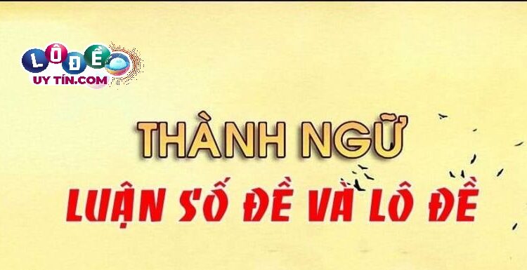 Luận số đề dựa vào thành ngữ trong dân gian 2 Luận số đề dựa vào thành ngữ trong dân gian