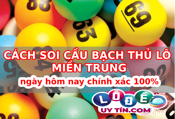Soi cầu bạch thủ lô miền Trung với tỉ lệ ăn chắc 100% 1