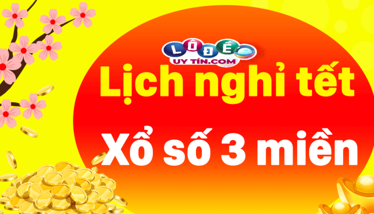 Lịch nghỉ Tết công ty xổ số tại 3 miền Bắc, Trung, Nam