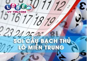 Soi cầu bạch thủ lô miền Trung