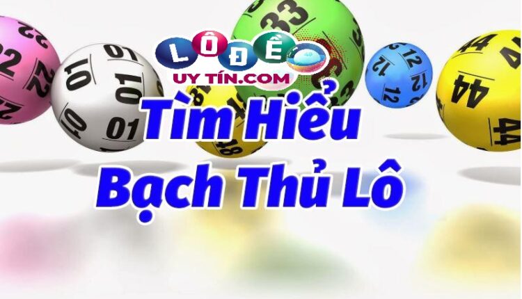Cách soi cầu lô bạch thủ với độ chính xác cao trong lô đề online