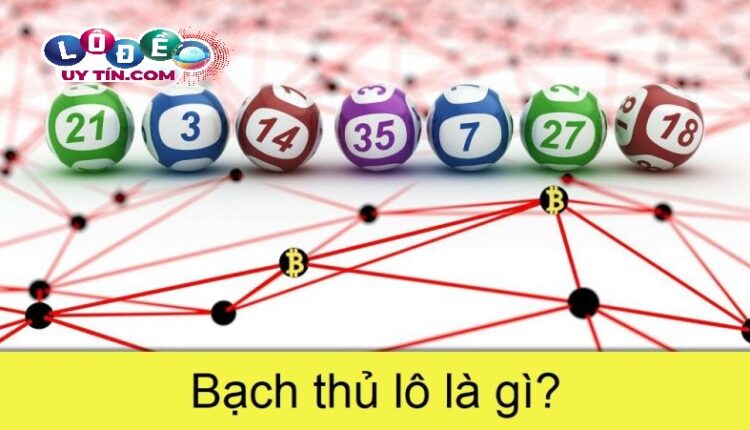 Tìm hiểu bạch thủ lô là gì? Cách chơi bạch thủ lô hay
