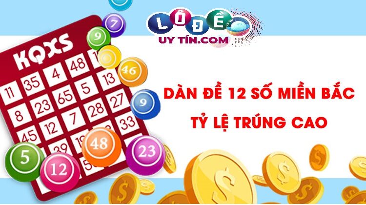 Dàn đề 12 số miền Bắc chuẩn xác nhất - Chuyên Gia Soi cầu