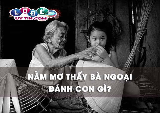 Nằm mơ thấy bà ngoại đánh con gì may mắn?