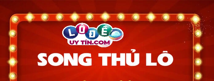 Song thủ lô nghĩa là gì? Cách đánh song thủ lô Vip chuẩn