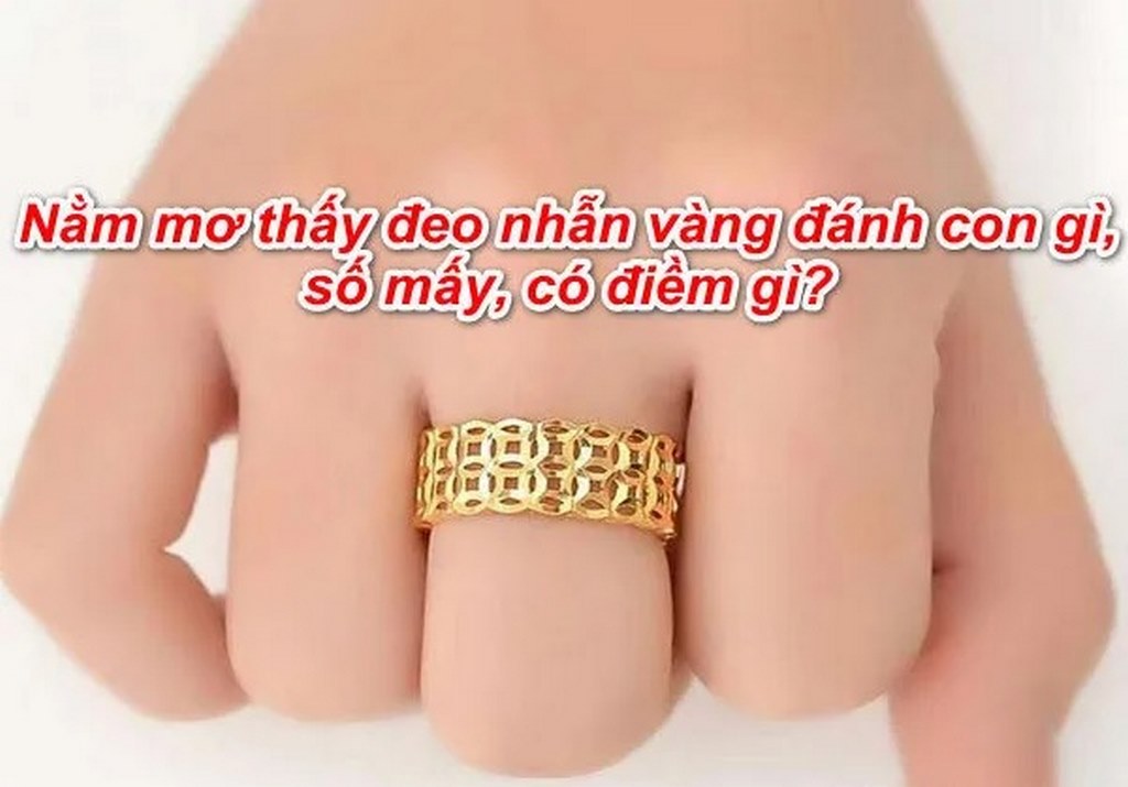 Mơ Cái Nhẫn - Giải Mã Giấc Mơ Và Đánh Cặp Số Nào Để Thắng Lớn 4 Trong mơ thấy đeo nhẫn đánh đề số mấy?