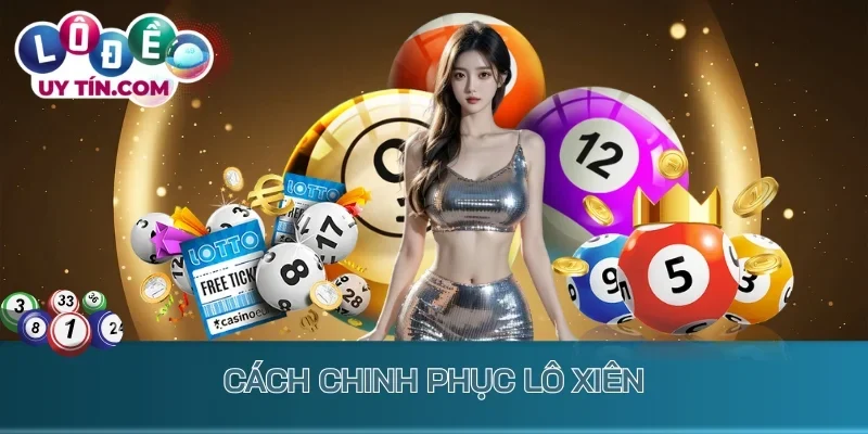 Lô Xiên: Cách Chơi Xiên Số Đúng Cách Để Sinh Lời Cực Khủng 2 Cách chinh phục lô xiên