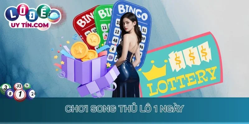Chơi song thủ lô 1 ngày