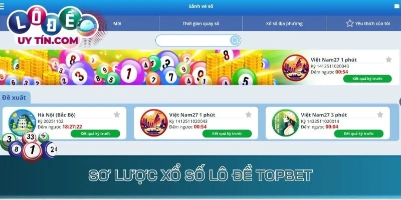 Lô Đề Topbet - Hành Trình Đổi Đời Với Cơ Hội May Mắn Mỗi Ngày 2 Sơ lược xổ số lô đề Topbet