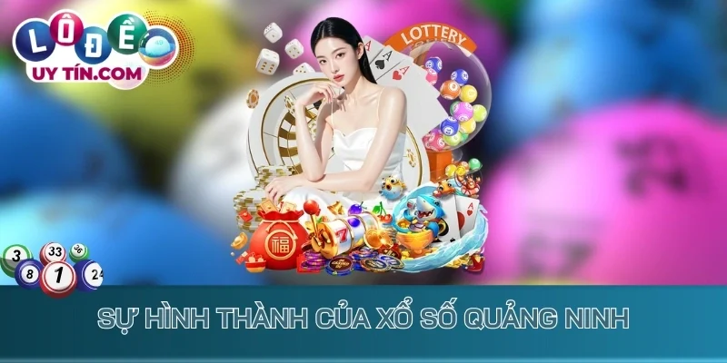 Sự hình thành của xổ số Quảng Ninh