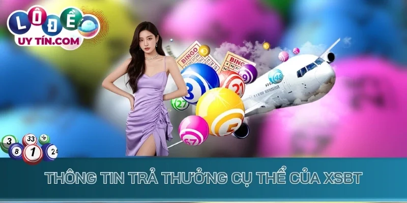 Thông tin trả thưởng cụ thể của XSBT