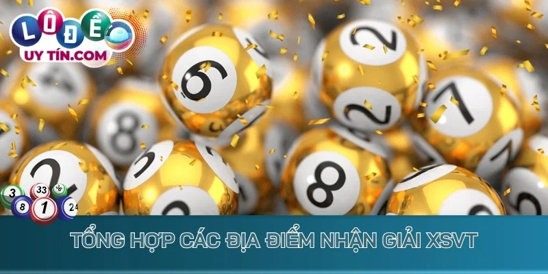 Tổng hợp các địa điểm nhận giải XSVT